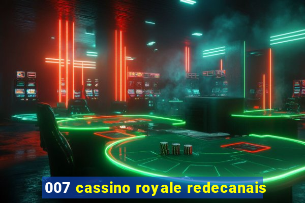 007 cassino royale redecanais